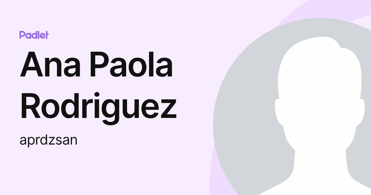 Ana Paola Rodriguez (aprdzsan) profile | Padlet