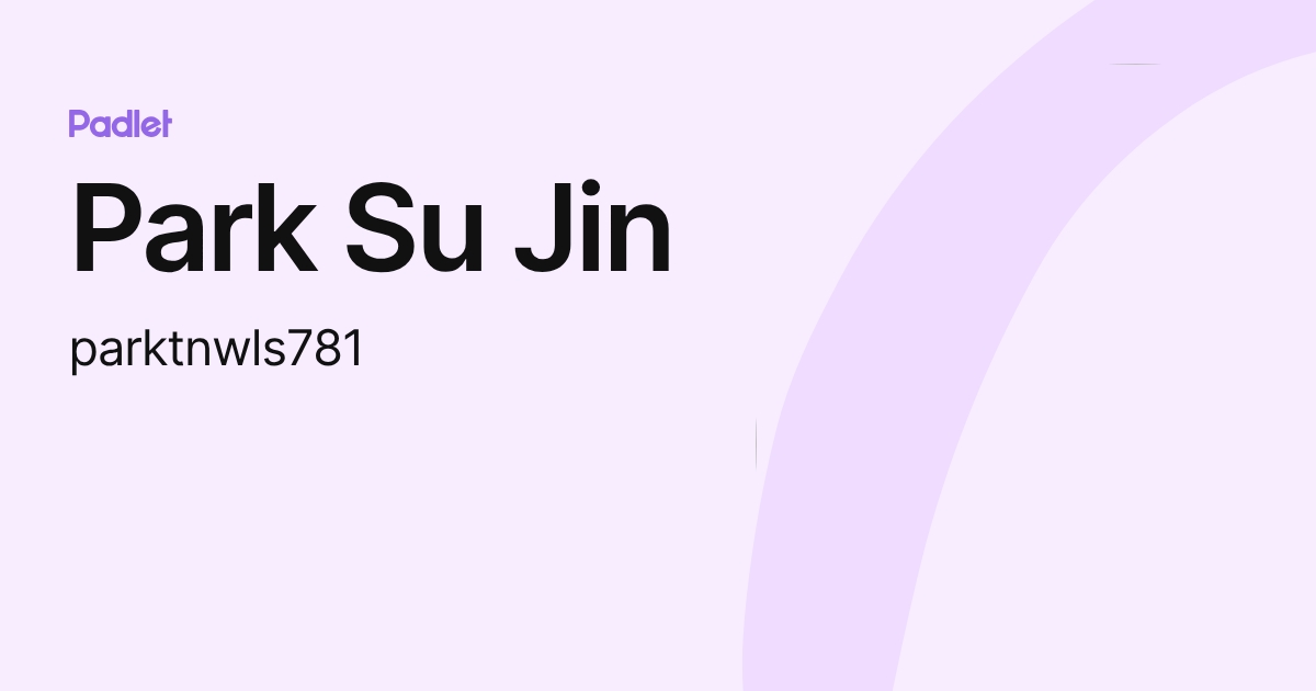 Park Su Jin (parktnwls781) profile | Padlet
