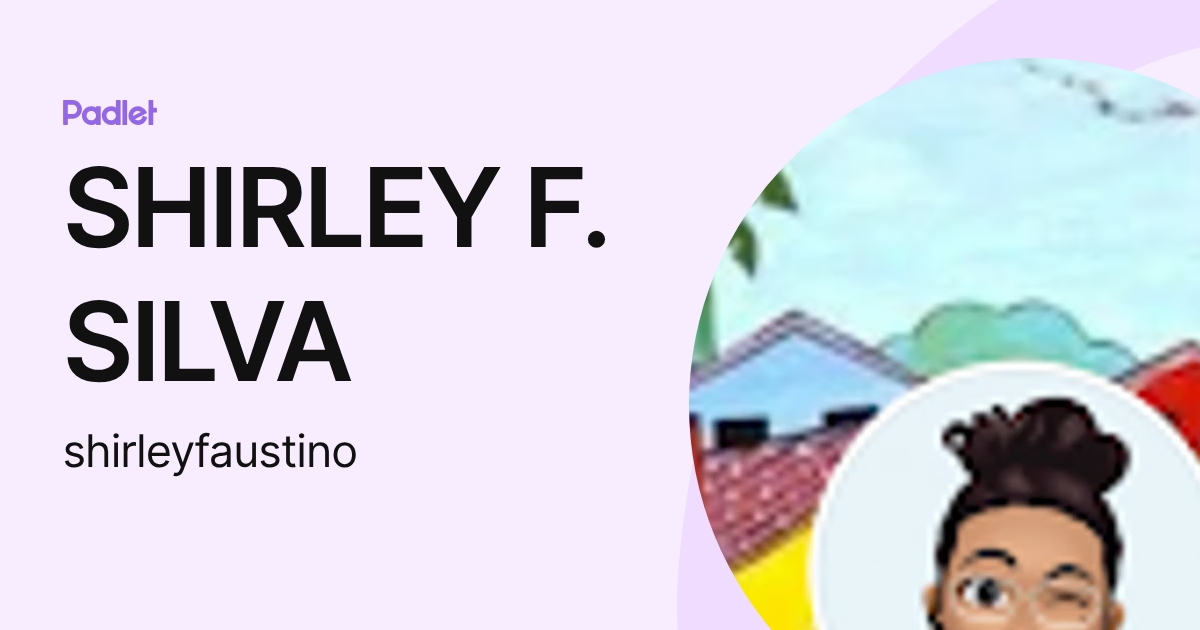 SHIRLEY F. SILVA (shirleyfaustino) profile | Padlet