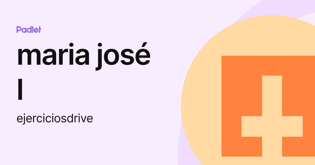 maria josé l (ejerciciosdrive) profile | Padlet