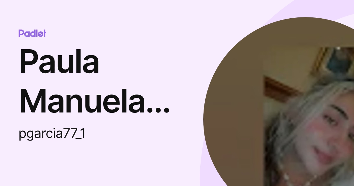 Paula Manuela Garcia Sandoval (pgarcia77_1) profile | Padlet