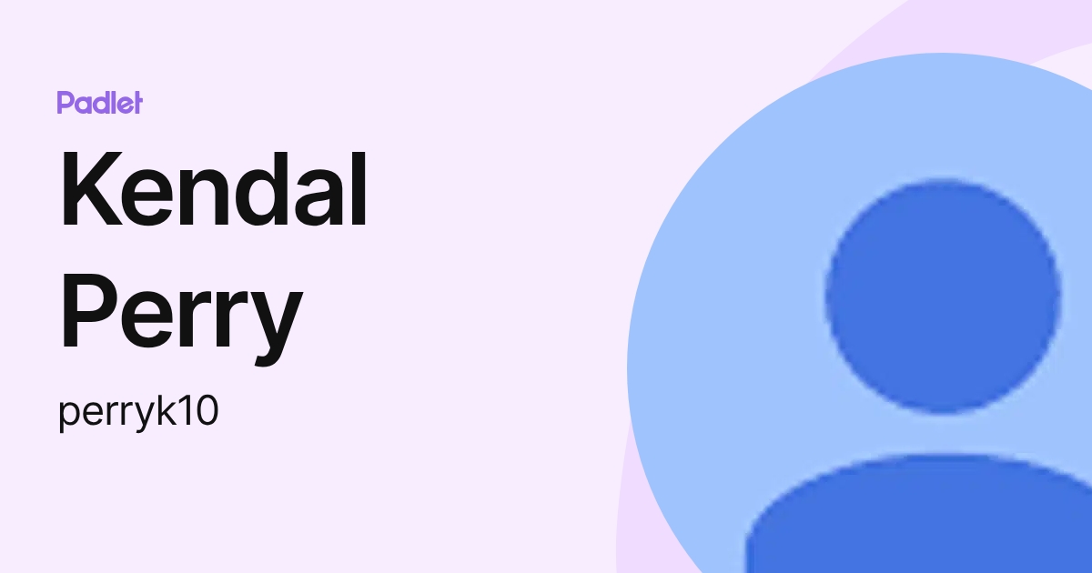 Kendal Perry (perryk10) profile | Padlet