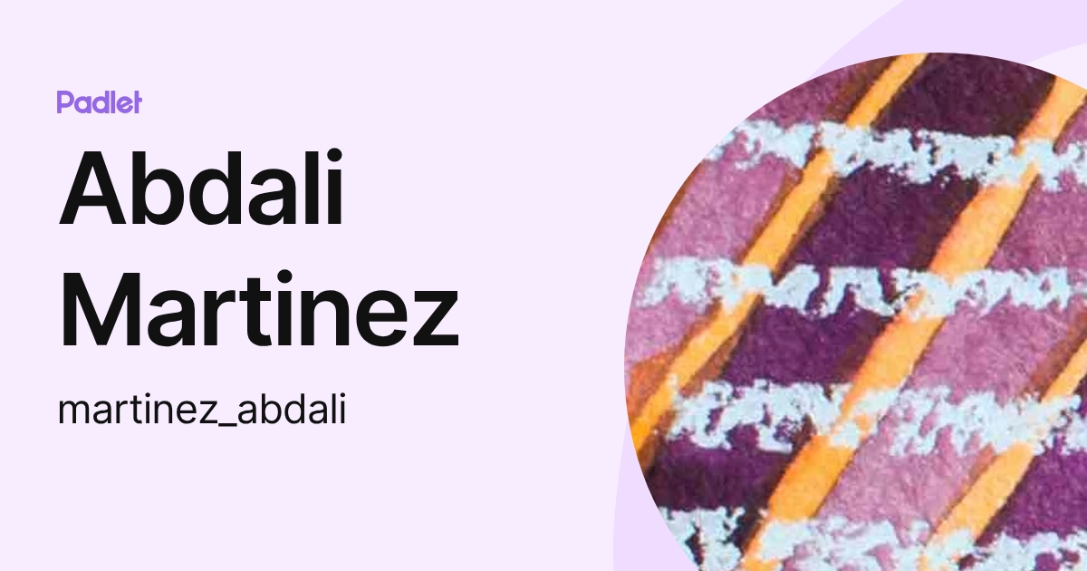 Abdali Martinez (martinez_abdali) profile | Padlet