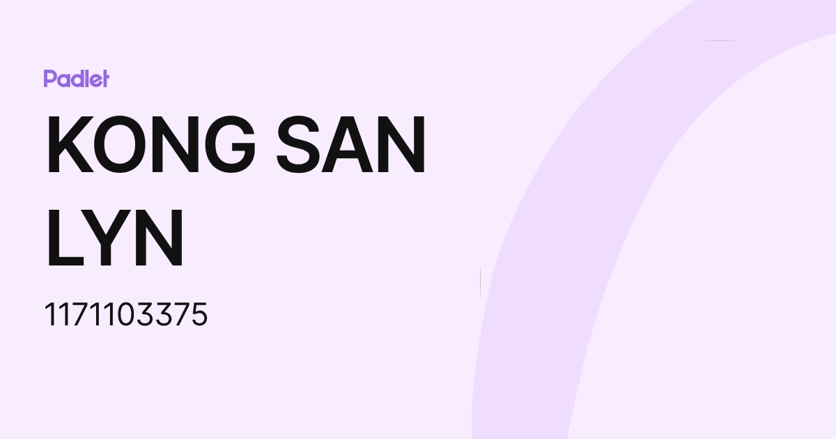 KONG SAN LYN (1171103375) profile | Padlet
