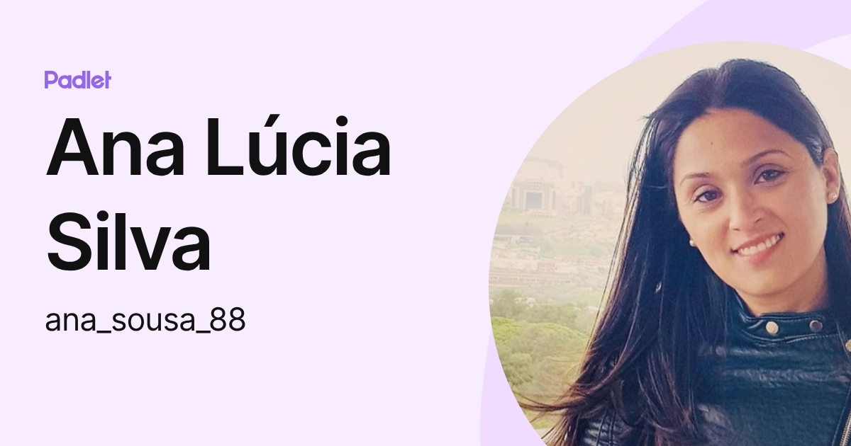 Ana Lúcia Silva (ana_sousa_88) profile | Padlet