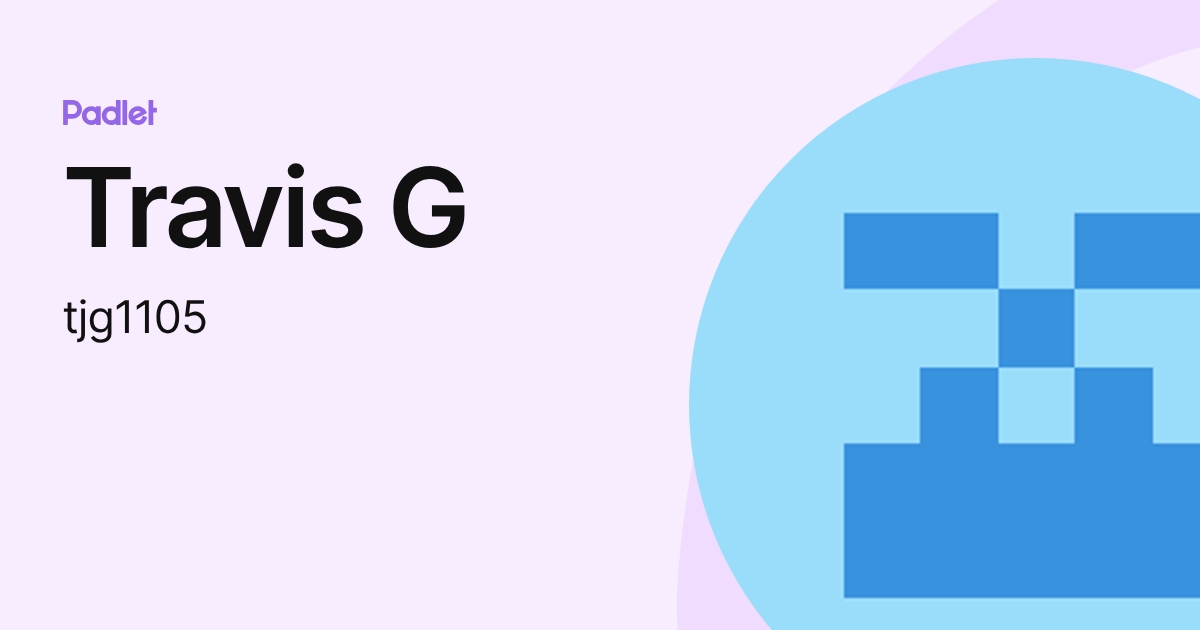Travis G (tjg1105) profile | Padlet