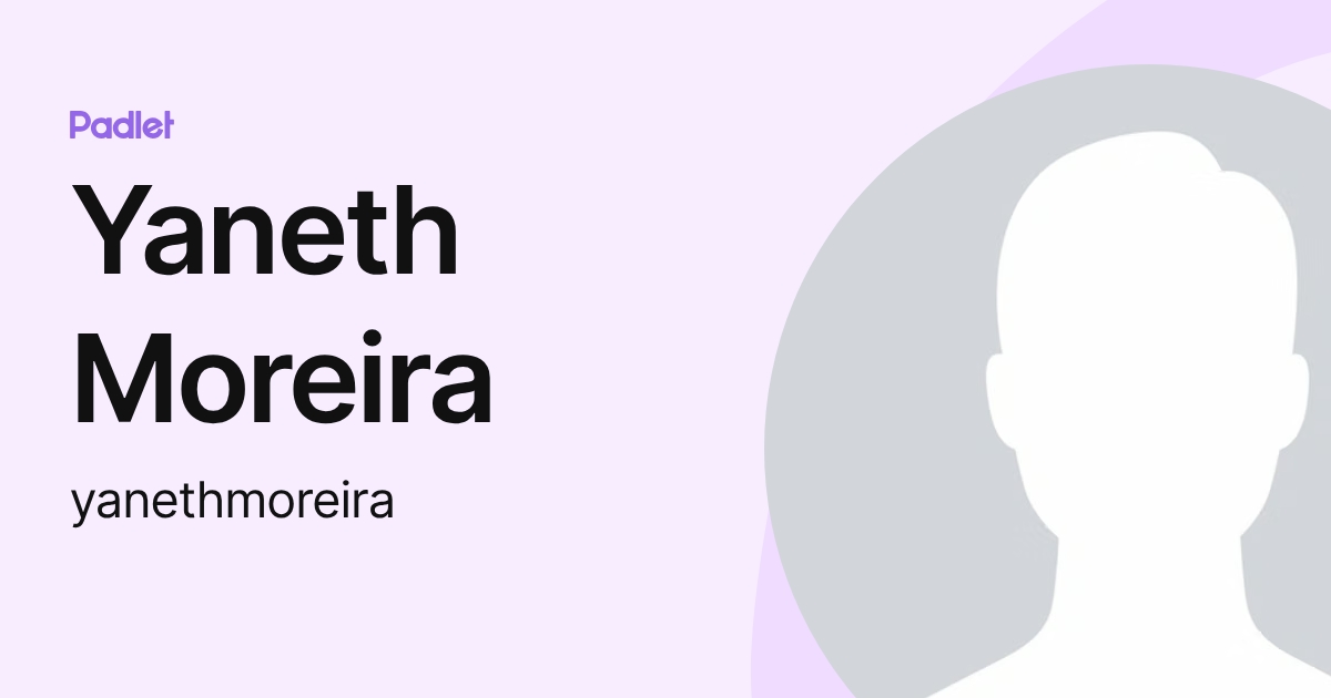 Yaneth Moreira (yanethmoreira) profile | Padlet