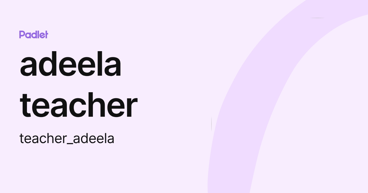 الملف الشخصي لـ adeela teacher (teacher_adeela) | Padlet