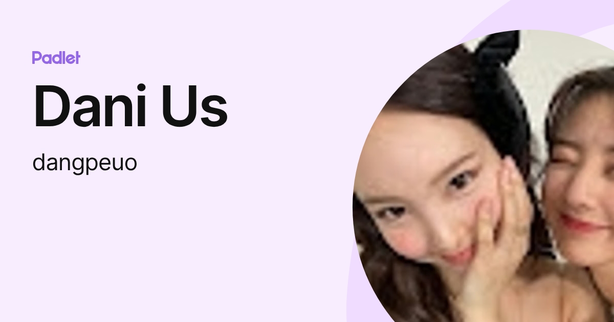 Dani Us (dangpeuo) profile | Padlet
