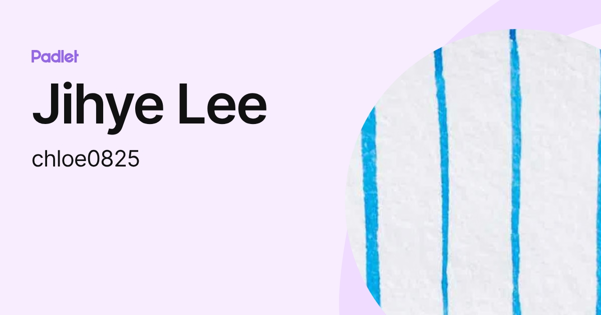 Jihye Lee (chloe0825) profile | Padlet