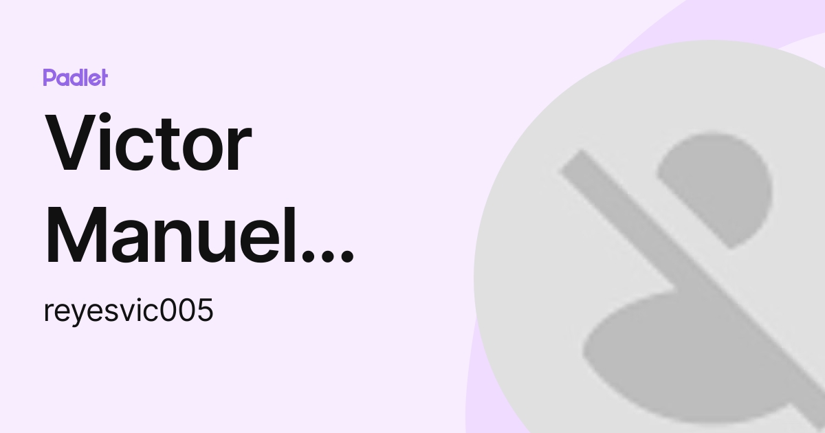 Victor Manuel Reyes (reyesvic005) profile | Padlet