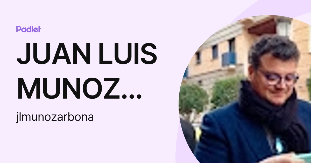 JUAN LUIS MUNOZ ARBONA (jlmunozarbona) profile | Padlet