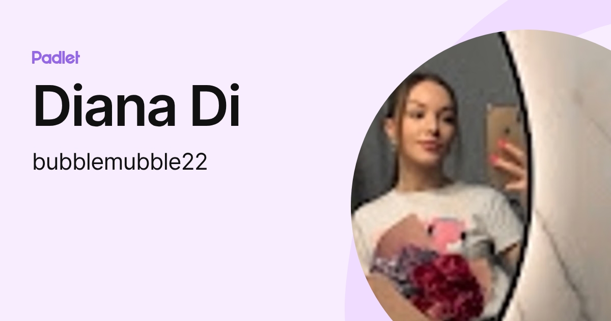 Diana Di (bubblemubble22) profile | Padlet