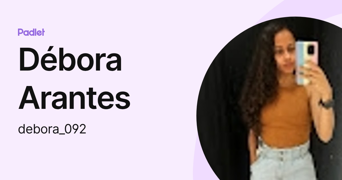 Débora Arantes (debora_092) profile | Padlet
