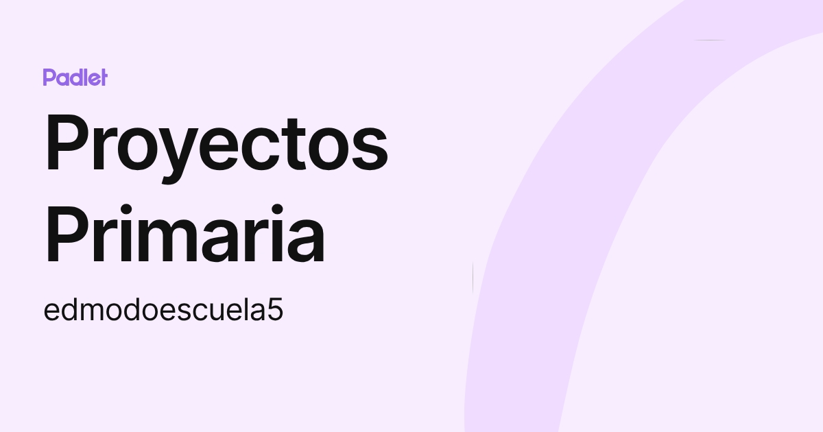 Proyectos Primaria (edmodoescuela5) perfil | Padlet