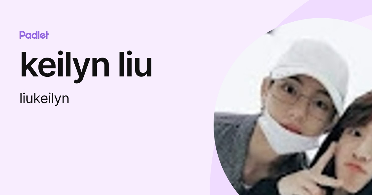 keilyn liu (liukeilyn) profile | Padlet
