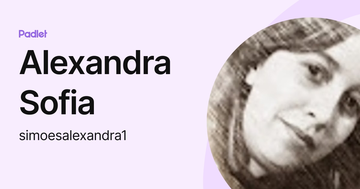Alexandra Sofia (simoesalexandra1) profile Padlet