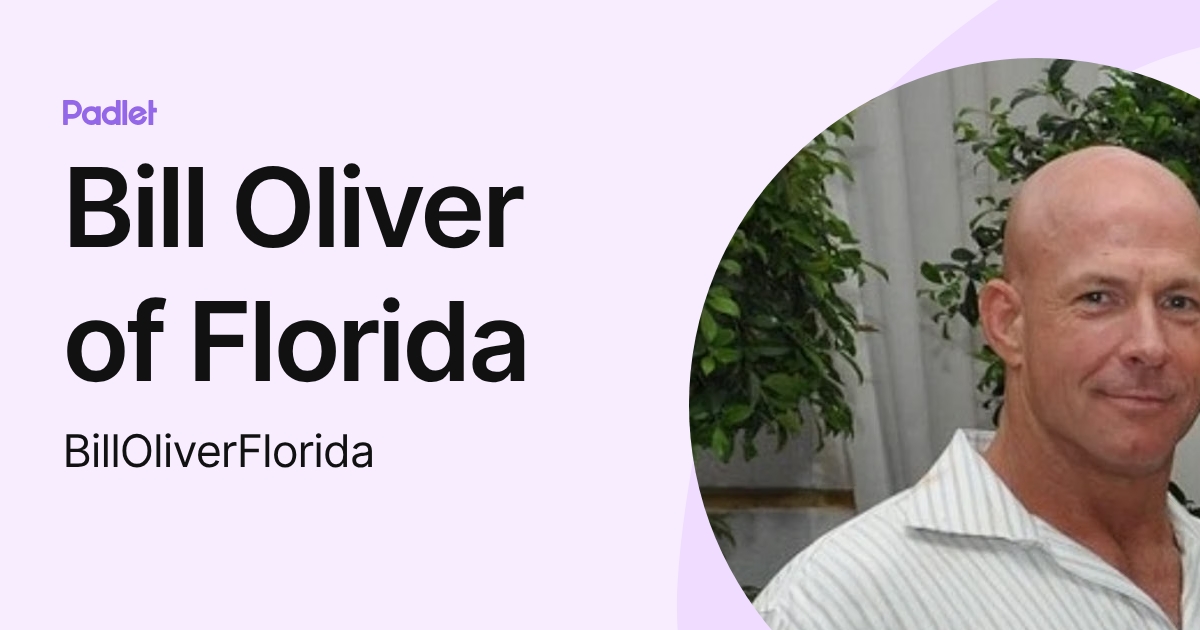 Bill Oliver of Florida (BillOliverFlorida) profile | Padlet