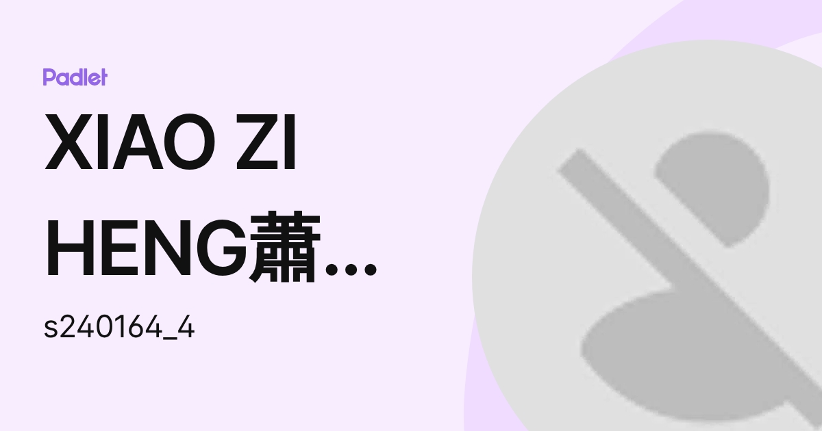 XIAO ZI HENG蕭子恒 (s240164_4) profile | Padlet