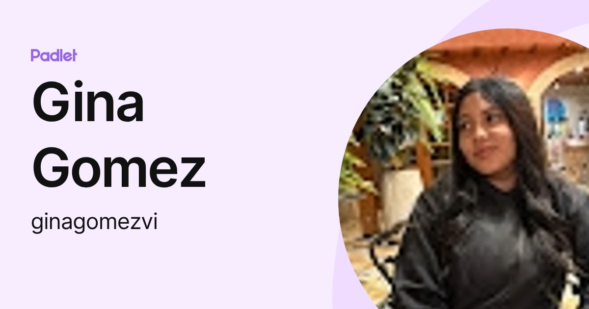 Gina Gomez (ginagomezvi) profile | Padlet
