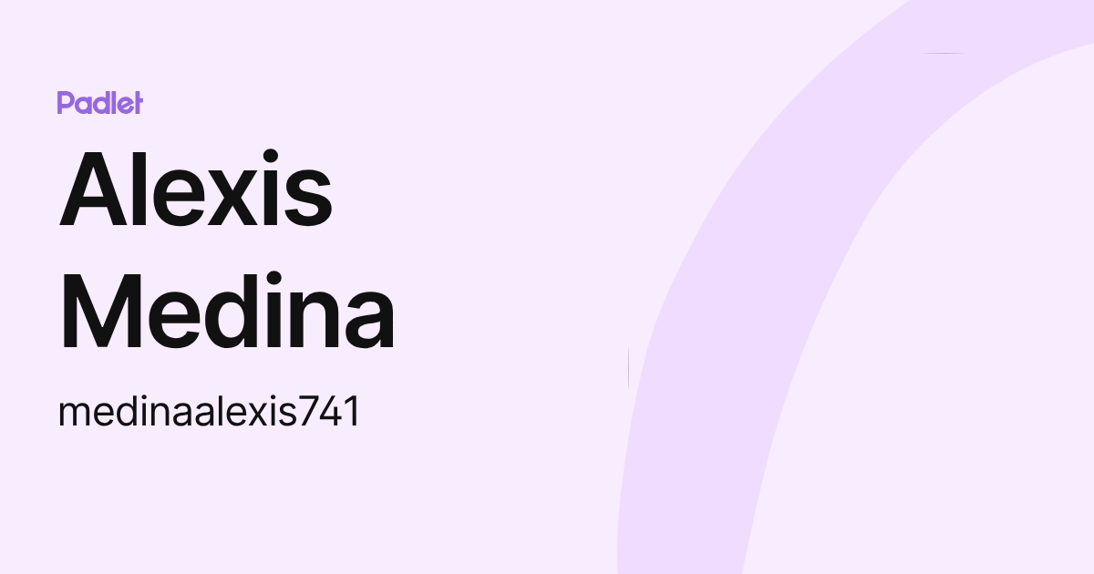 Alexis Medina (medinaalexis741) profile | Padlet