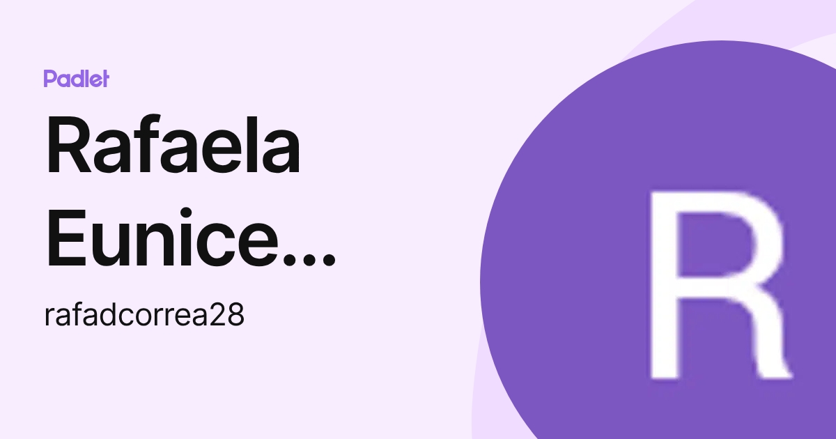 Rafaela Eunice Correa (rafadcorrea28) profile | Padlet
