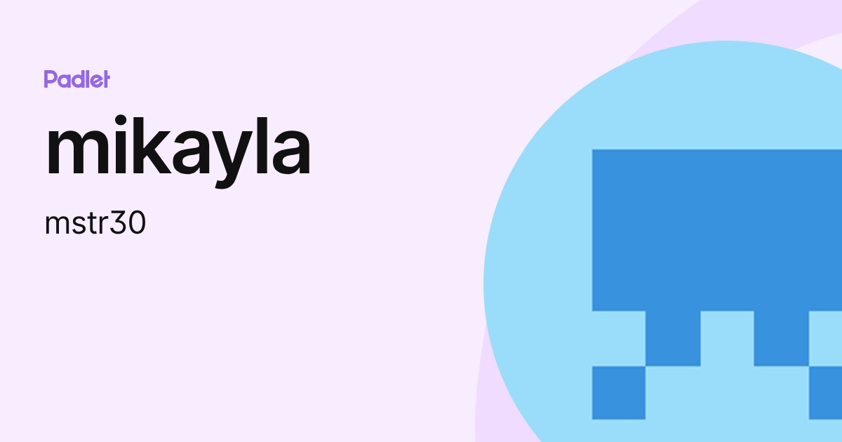 mikayla (mstr30) profile | Padlet