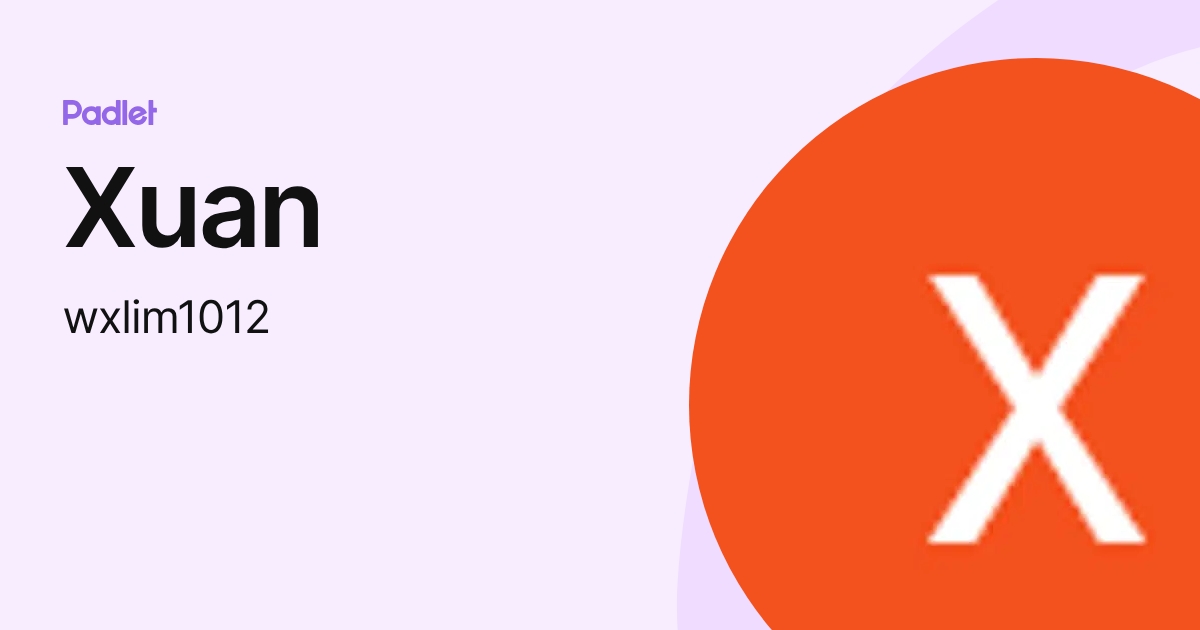 Xuan (wxlim1012) profile | Padlet