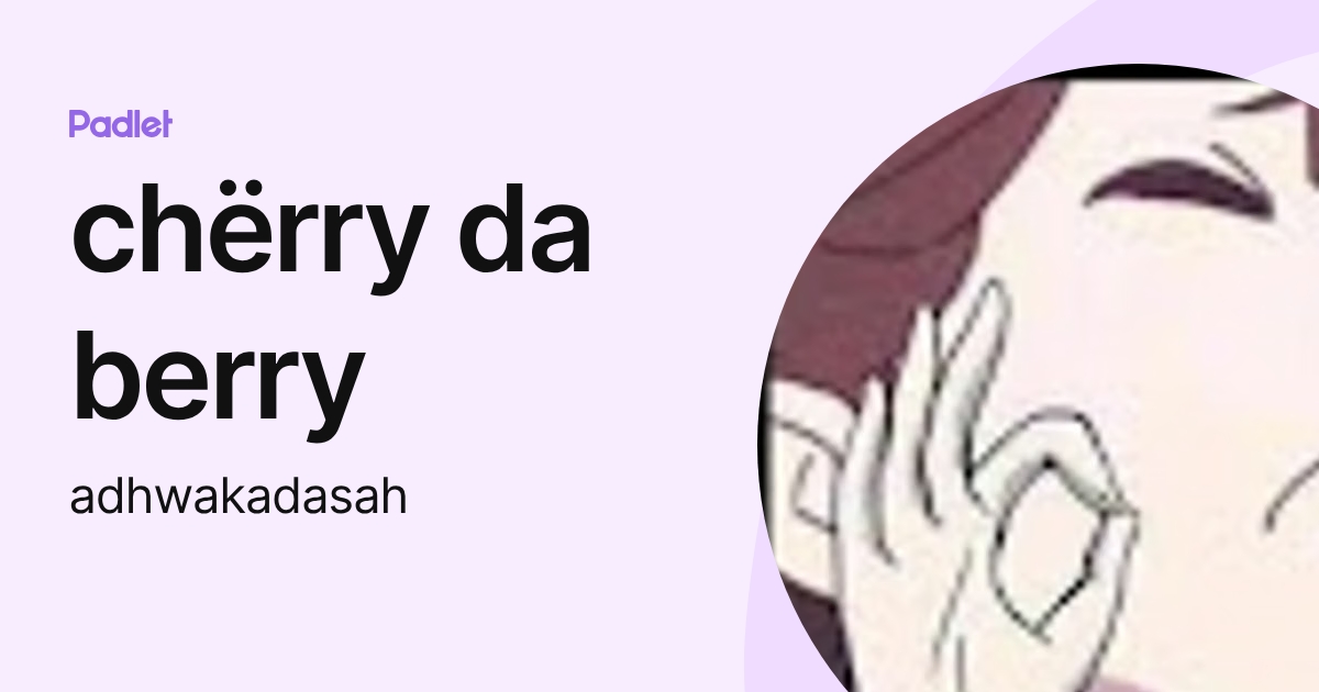 chërry da berry (adhwakadasah) profile | Padlet