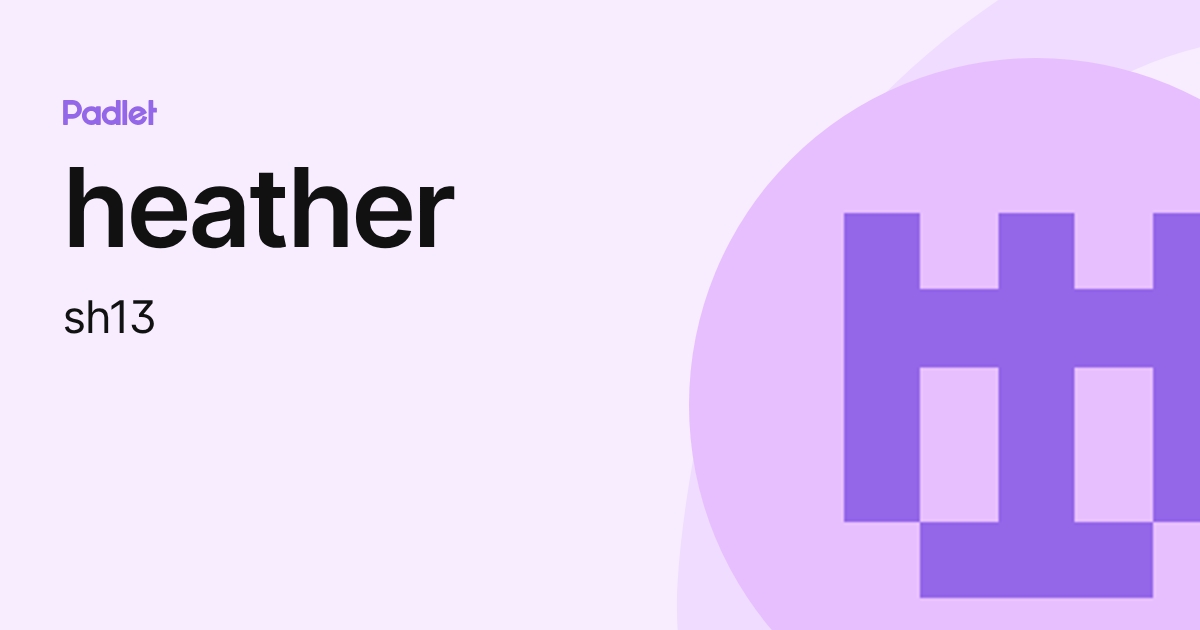 heather (sh13) profile | Padlet