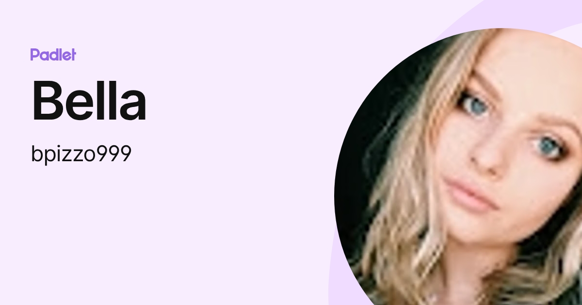 Bella (bpizzo999) profile | Padlet