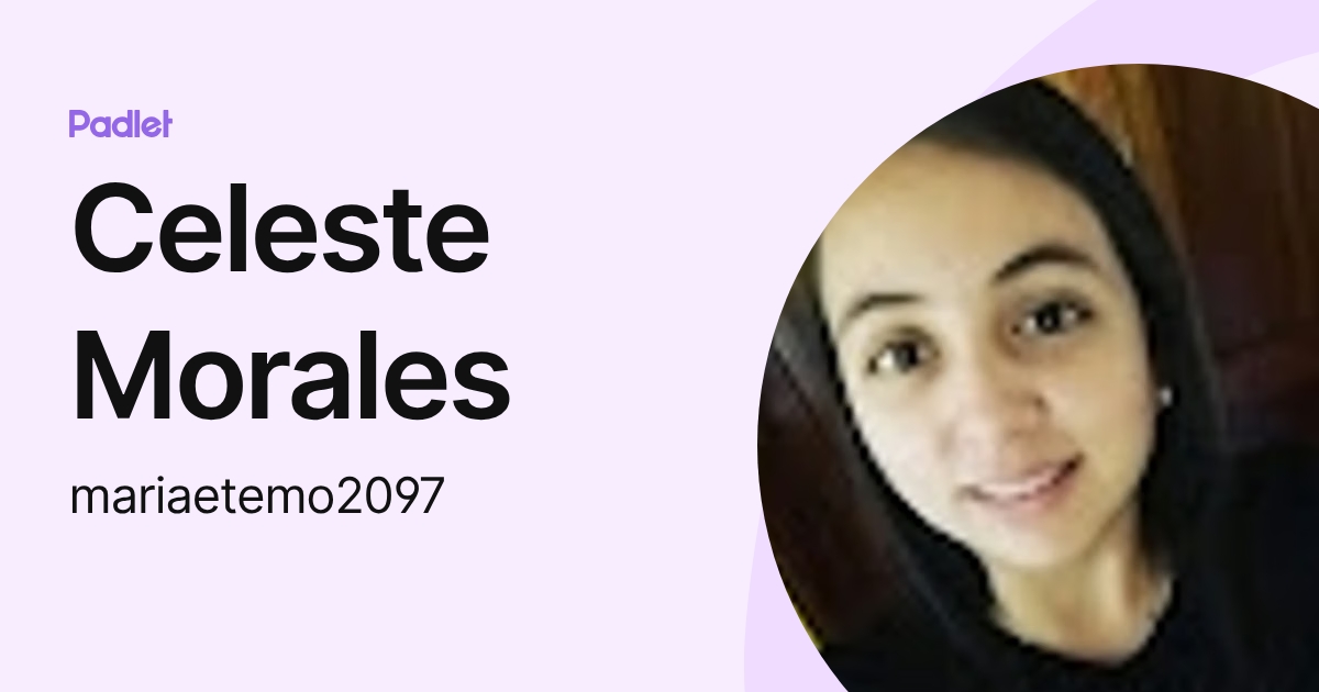 Celeste Morales (mariaetemo2097) profile | Padlet
