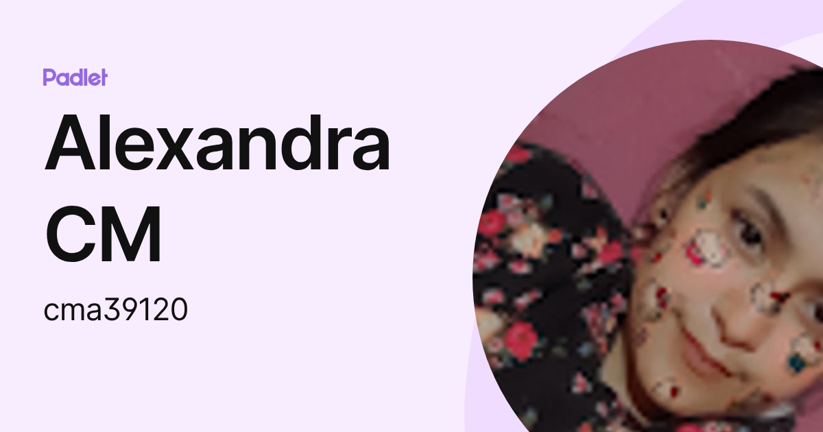 Alexandra CM (cma39120) profile | Padlet