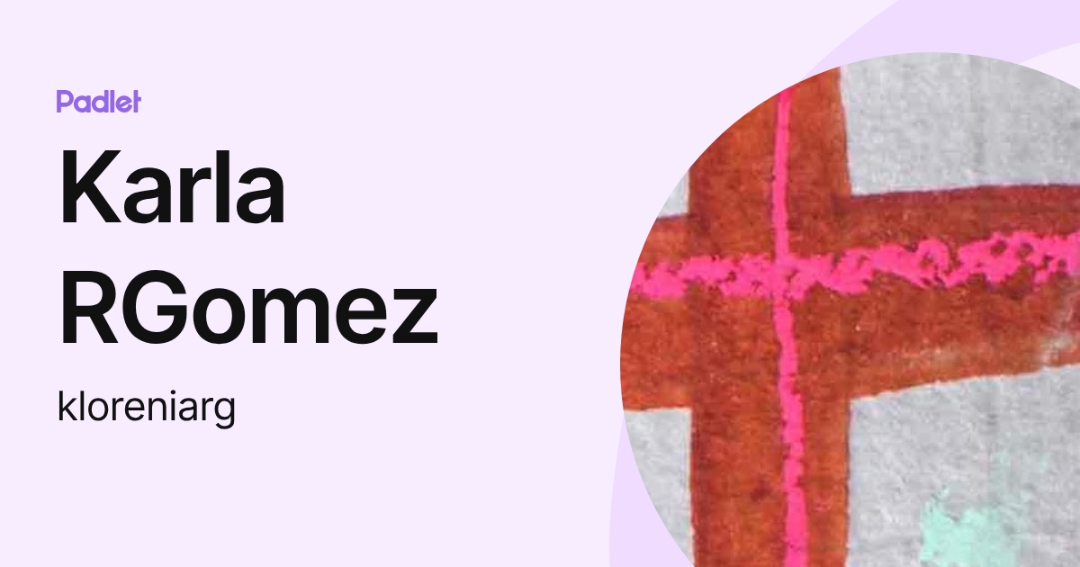 Karla RGomez (kloreniarg) profile | Padlet