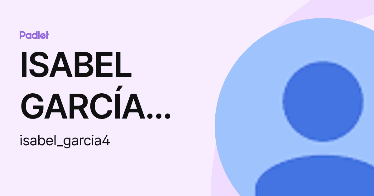 ISABEL GARCÍA ÁLVAREZ (isabel_garcia4) profile | Padlet
