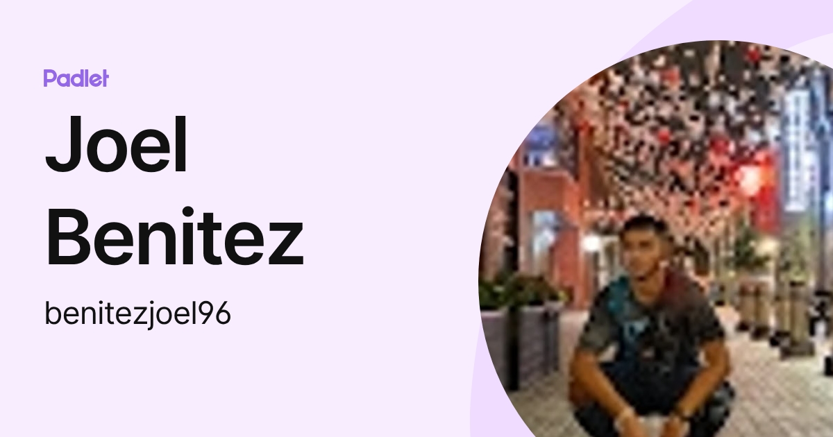 Joel Benitez (benitezjoel96) profile | Padlet