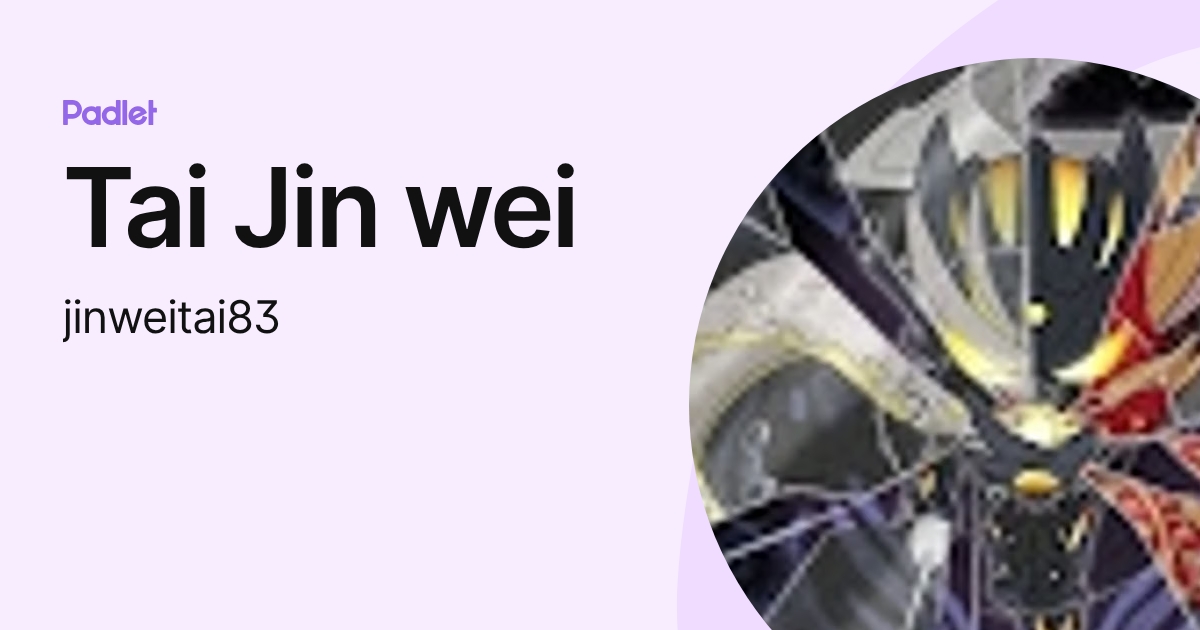 Tai Jin wei (jinweitai83) profile | Padlet