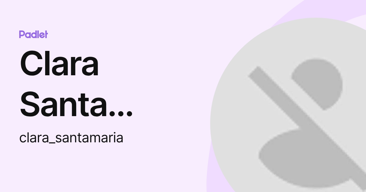 Clara Santa Maria Del Mar (clara_santamaria) profile | Padlet