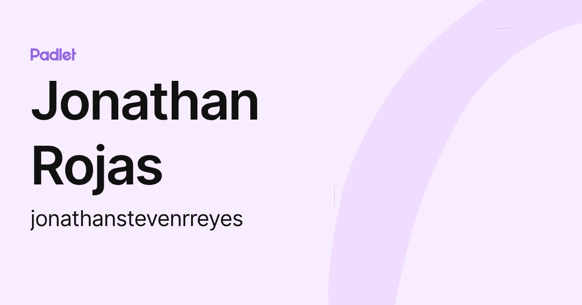 Jonathan Rojas (jonathanstevenrreyes) profile | Padlet