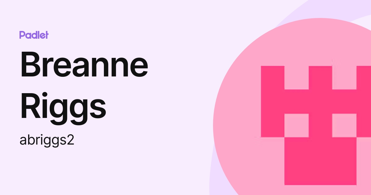 Breanne Riggs (abriggs2) profile | Padlet