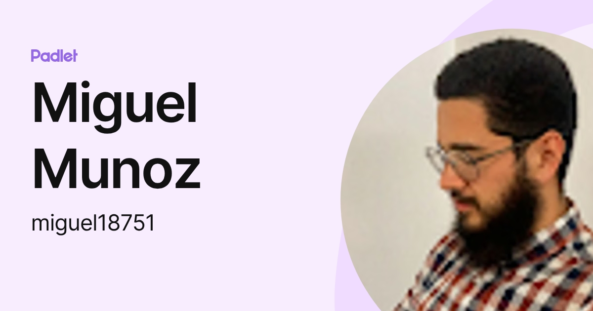 Miguel Munoz (miguel18751) profile | Padlet