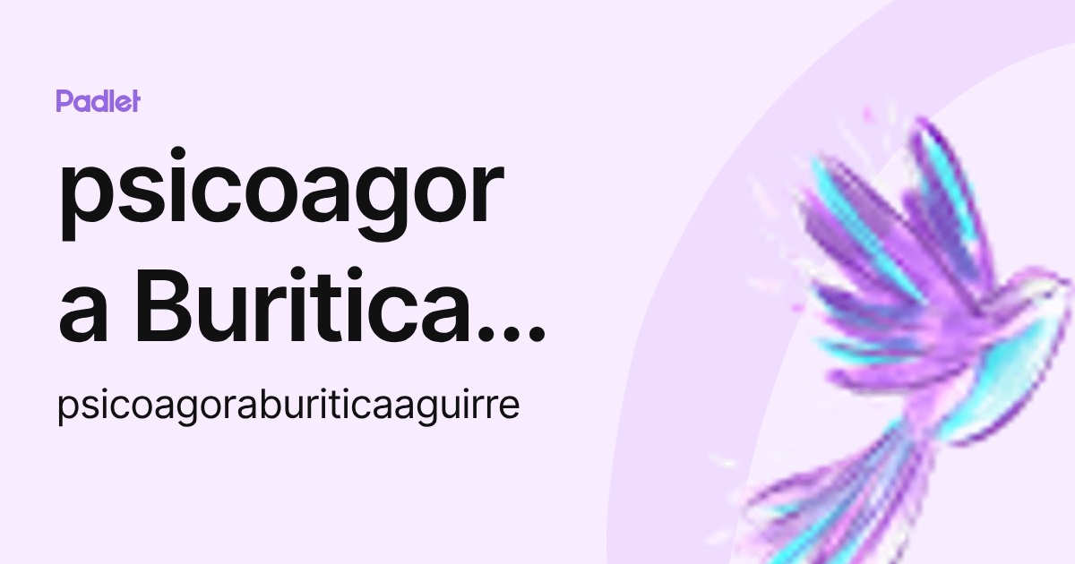psicoagora Buritica Aguirre (psicoagoraburiticaaguirre) profile | Padlet