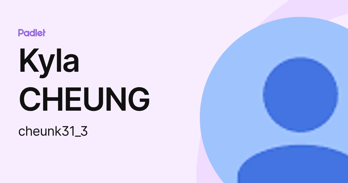 Kyla CHEUNG (cheunk31_3) profile | Padlet