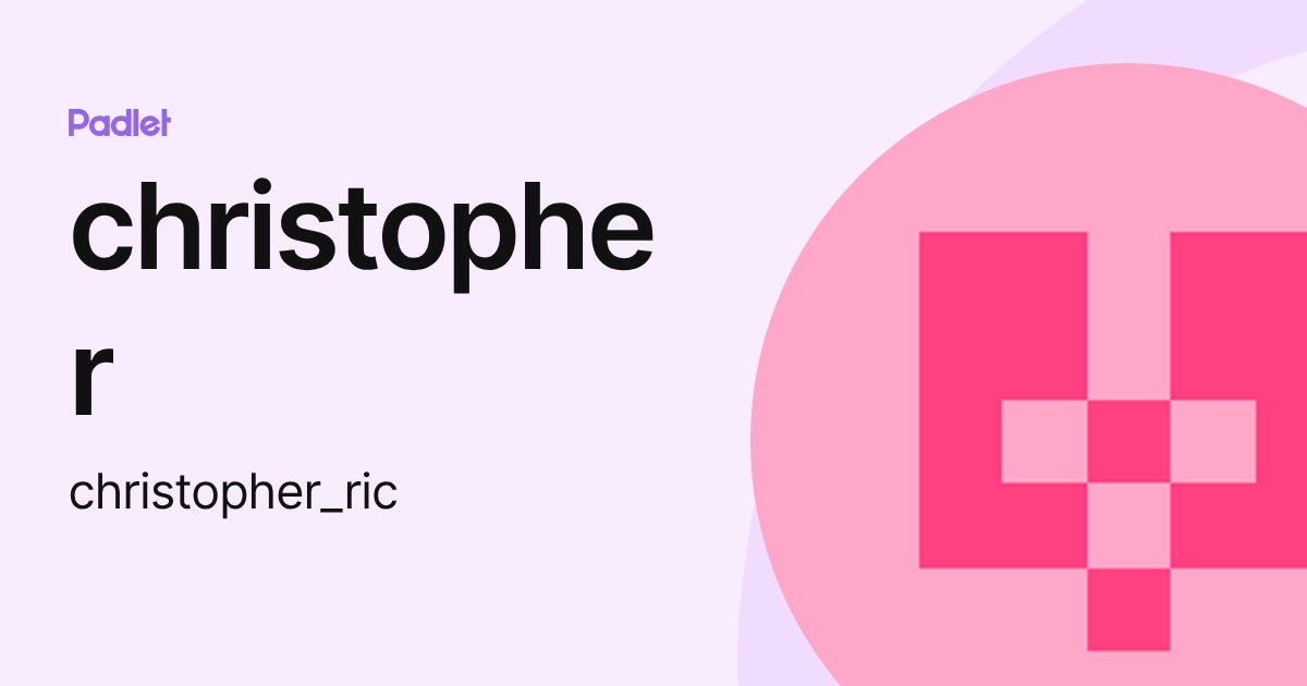 christopher (christopher_ric) profile | Padlet