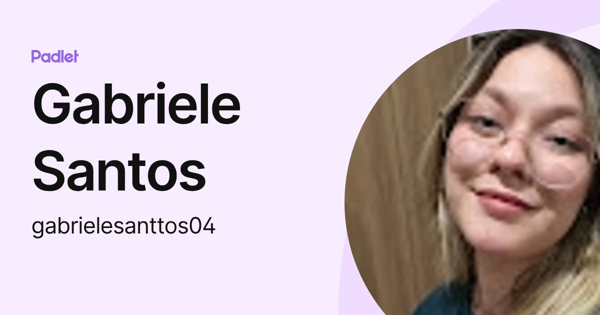 Gabriele Santos (gabrielesanttos04) profile | Padlet