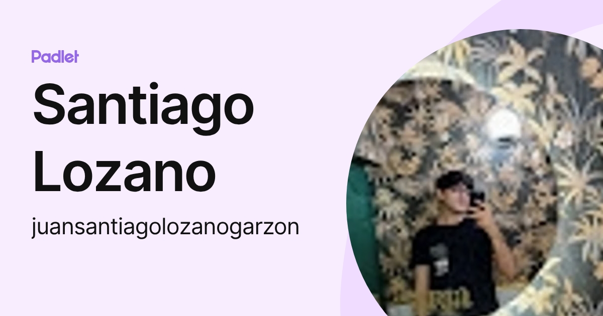 Santiago Lozano (juansantiagolozanogarzon) profile | Padlet