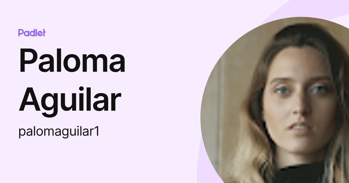 Paloma Aguilar (palomaguilar1) profile | Padlet