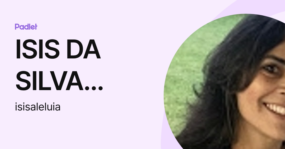 ISIS DA SILVA DANTAS ALELUIA (isisaleluia) profile | Padlet