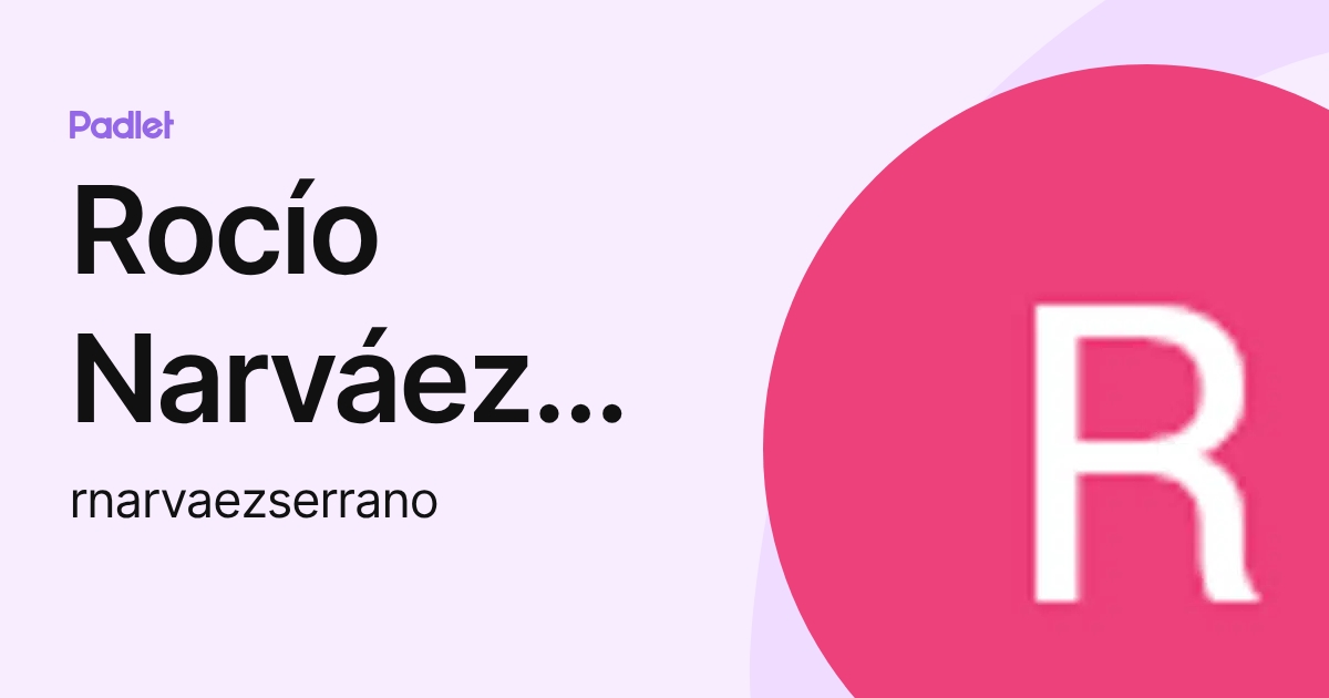 Rocío Narváez Serrano (rnarvaezserrano) profile | Padlet