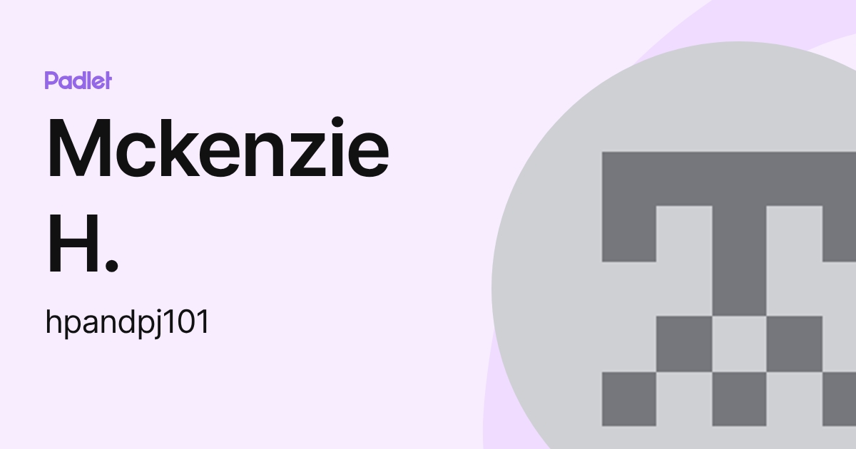 Mckenzie H. (hpandpj101) profile | Padlet